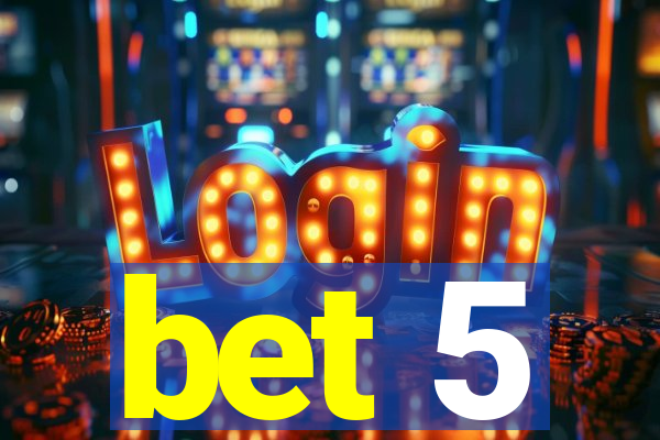 bet 5